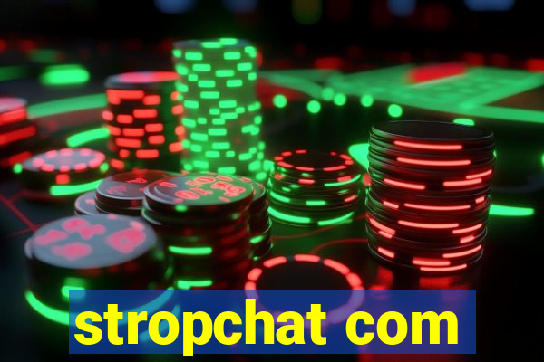 stropchat com